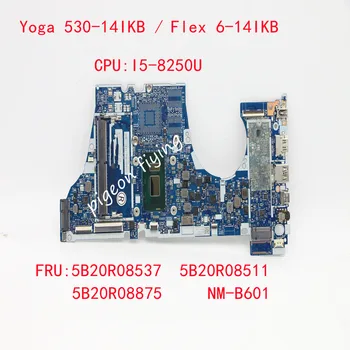 a Lenovo Ieapad Jóga 530-14IKB/ Flex 6-14IKB Laptop Alaplap CPU :I5-8250U NM-B601 FRU:5B20R08875 5B20R08537 5B20R08511